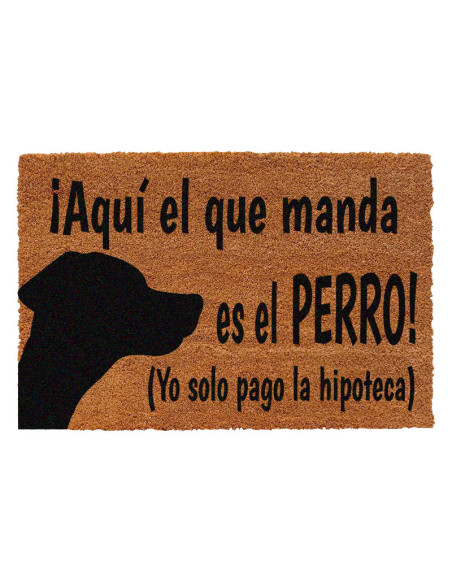 Felpudo ¡Aquí El Que Manda Es El Perro! Yo solo Pago La Hipoteca.