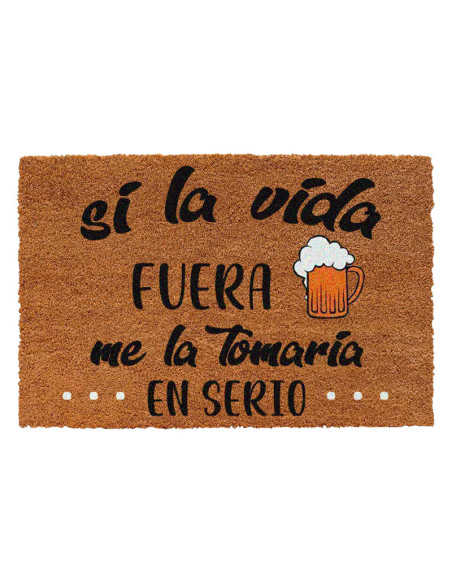 Felpudo de fibra de coco natural con la frase Si la vida fuera cerveza me la tomaría en serio y dibujo de jarra de cerveza.