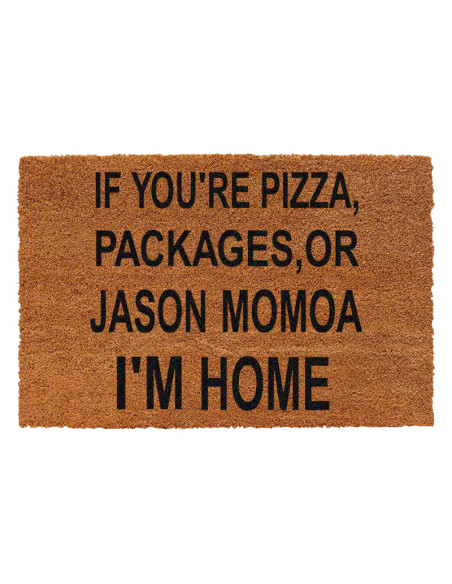 Felpudo de fibra de coco con frase If you’re pizza, packages, or Jason Momoa, I’m home.