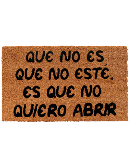 Felpudo de fibra de coco con la frase "Que no es que no esté, es que no quiero abrir" y base de PVC antideslizante.