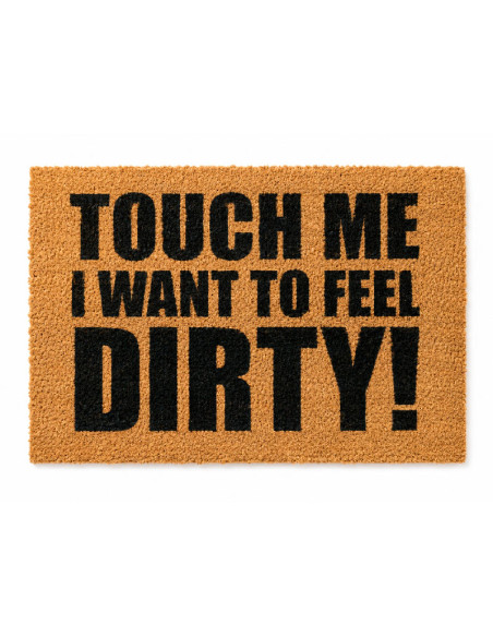 Felpudo divertido de fibra de coco con la frase en ingles Touch me I want to feel dirty en letras negras grandes