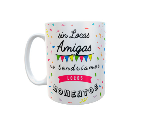Taza de cerámica blanca con frase Sin locas amigas no tendríamos locos momentos decorada con guirnaldas y confeti de colores