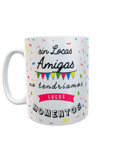 Taza de cerámica blanca con frase Sin locas amigas no tendríamos locos momentos decorada con guirnaldas y confeti de colores