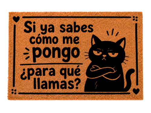 Felpudo de fibra de coco con gato negro y la frase Si ya sabes cómo me pongo, para qué llamas.