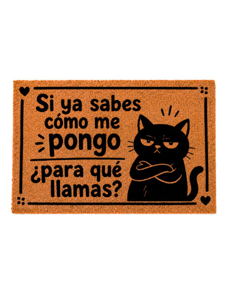 Felpudo de fibra de coco con gato negro y la frase Si ya sabes cómo me pongo, para qué llamas.
