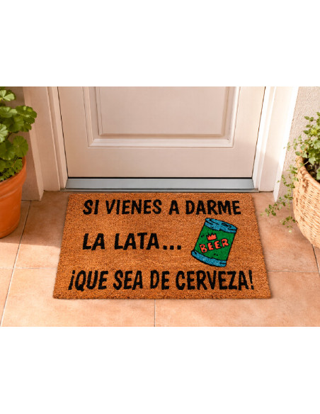 Felpudo Si Vienes A Darme La Lata Que Sea De Cerveza en la puerta de casa