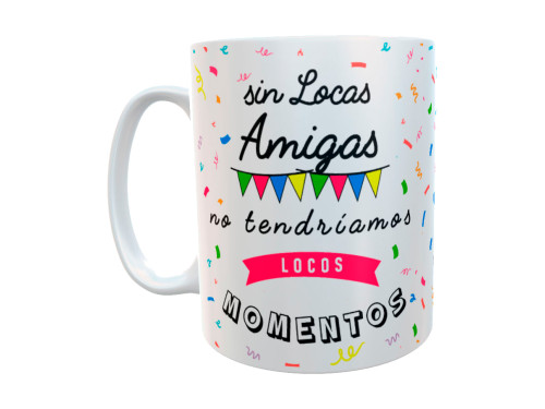 Taza de cerámica blanca con frase Sin locas amigas no tendríamos locos momentos decorada con guirnaldas y confeti de colores