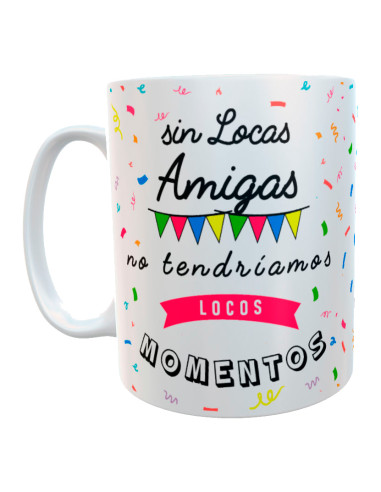 Taza de cerámica blanca con frase Sin locas amigas no tendríamos locos momentos decorada con guirnaldas y confeti de colores