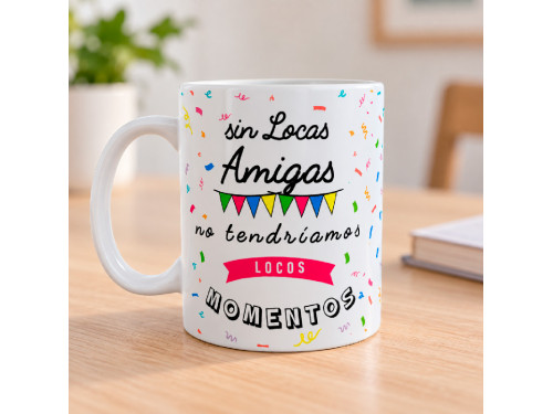 Taza de cerámica blanca con frase Sin locas amigas no tendríamos locos momentos decorada con guirnaldas y confeti de colores 2